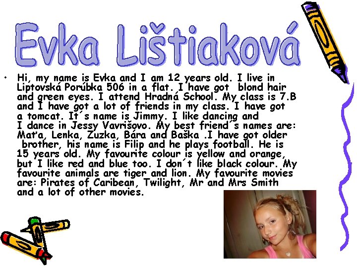 • Hi, my name is Evka and I am 12 years old. I