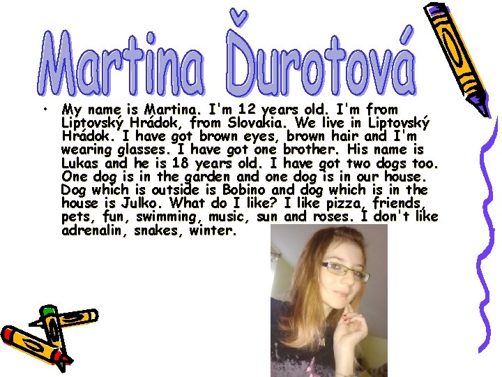  • My name is Martina. I'm 12 years old. I'm from Liptovský Hrádok,