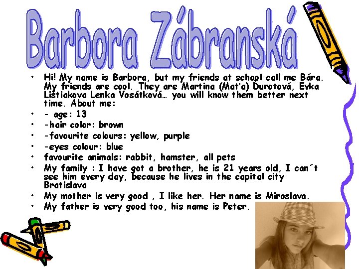  • • • Hi! My name is Barbora, but my friends at school