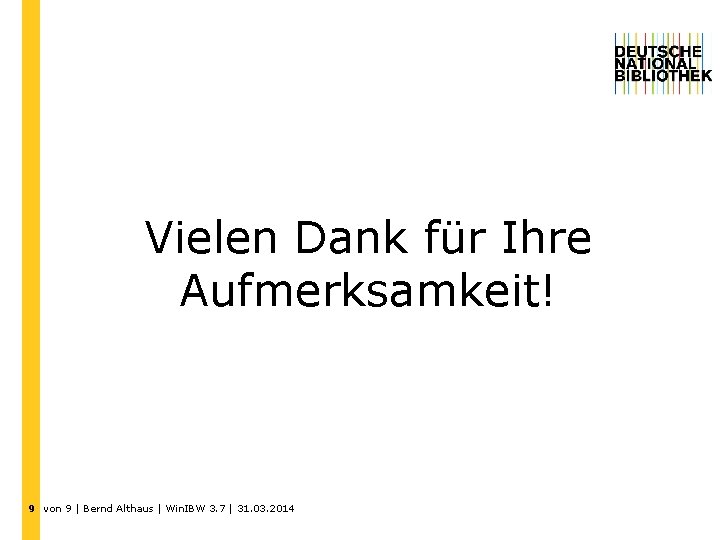 Vielen Dank für Ihre Aufmerksamkeit! 9 von 9 | Bernd Althaus | Win. IBW