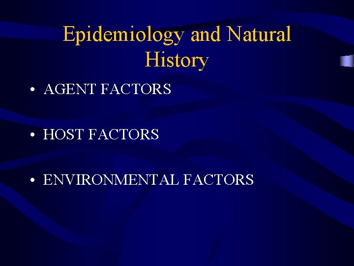 Epidemiology and Natural History • AGENT FACTORS • HOST FACTORS • ENVIRONMENTAL FACTORS 