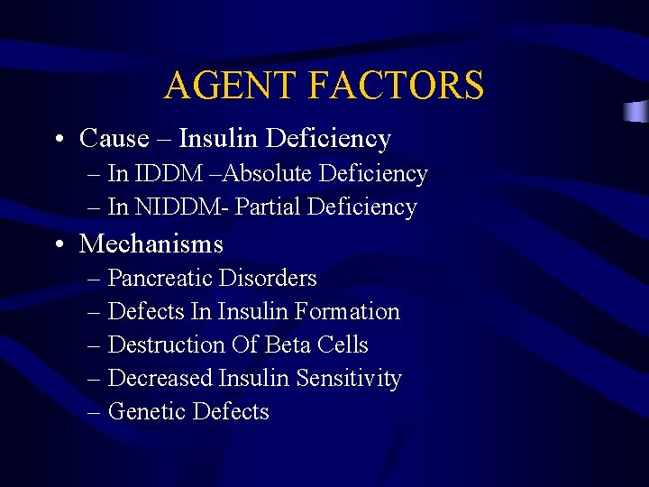 AGENT FACTORS • Cause – Insulin Deficiency – In IDDM –Absolute Deficiency – In