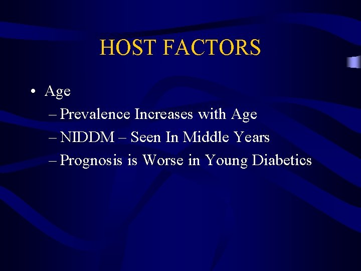 HOST FACTORS • Age – Prevalence Increases with Age – NIDDM – Seen In