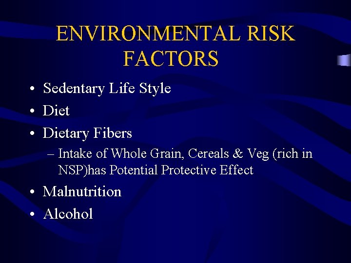 ENVIRONMENTAL RISK FACTORS • Sedentary Life Style • Dietary Fibers – Intake of Whole