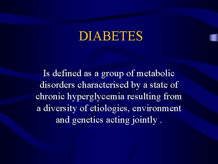 DIABETES Is defined as a group of metabolic disorders characterised by a state of