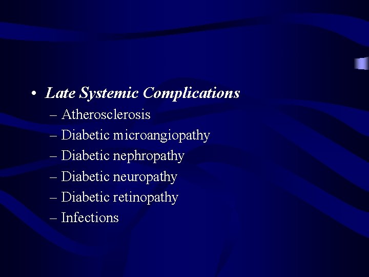 • Late Systemic Complications – Atherosclerosis – Diabetic microangiopathy – Diabetic nephropathy –