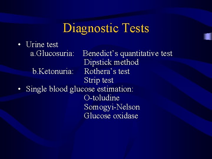 Diagnostic Tests • Urine test a. Glucosuria: Benedict’s quantitative test Dipstick method b. Ketonuria: