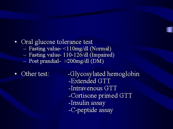  • Oral glucose tolerance test – Fasting value- <110 mg/dl (Normal) – Fasting