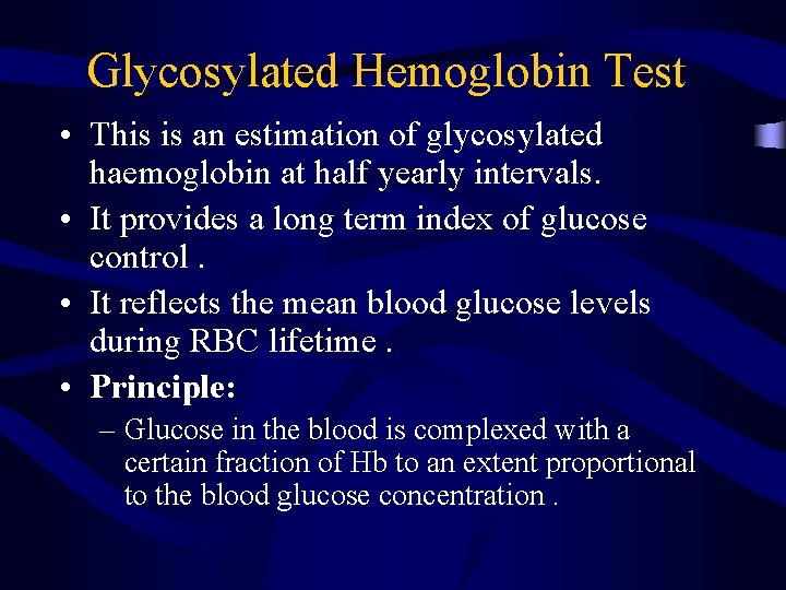 Glycosylated Hemoglobin Test • This is an estimation of glycosylated haemoglobin at half yearly
