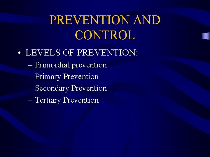 PREVENTION AND CONTROL • LEVELS OF PREVENTION: – Primordial prevention – Primary Prevention –