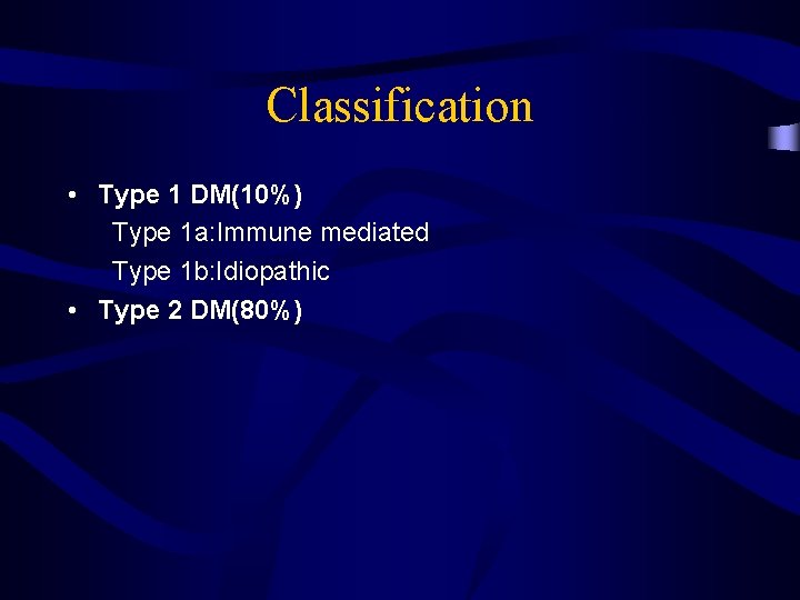 Classification • Type 1 DM(10%) Type 1 a: Immune mediated Type 1 b: Idiopathic