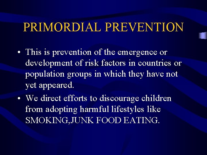 PRIMORDIAL PREVENTION • This is prevention of the emergence or development of risk factors