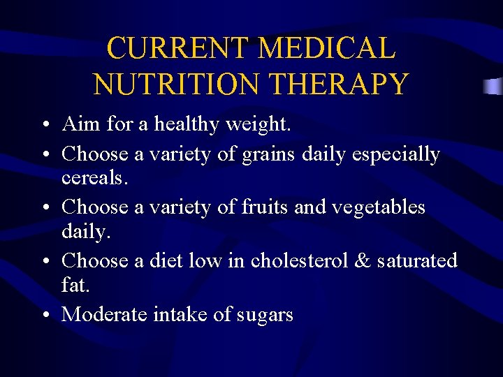 CURRENT MEDICAL NUTRITION THERAPY • Aim for a healthy weight. • Choose a variety