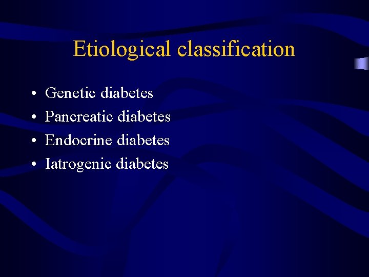 Etiological classification • • Genetic diabetes Pancreatic diabetes Endocrine diabetes Iatrogenic diabetes 