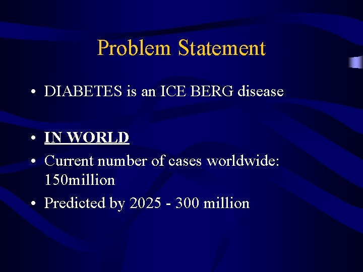 Problem Statement • DIABETES is an ICE BERG disease • IN WORLD • Current