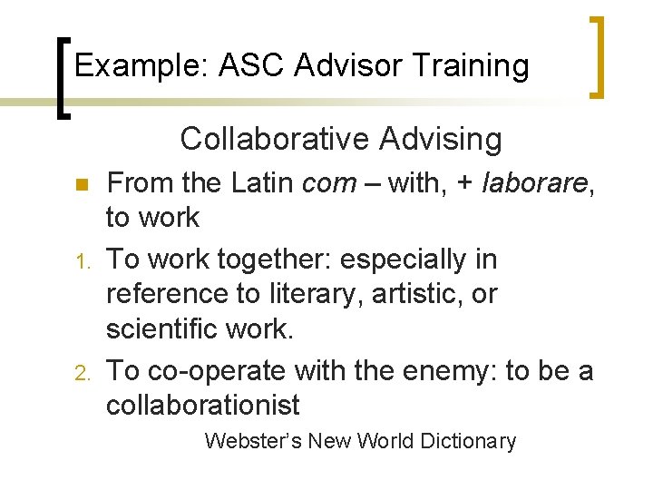 Example: ASC Advisor Training Collaborative Advising n 1. 2. From the Latin com –