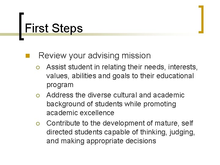 First Steps n Review your advising mission ¡ ¡ ¡ Assist student in relating