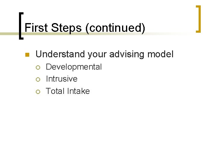 First Steps (continued) n Understand your advising model ¡ ¡ ¡ Developmental Intrusive Total