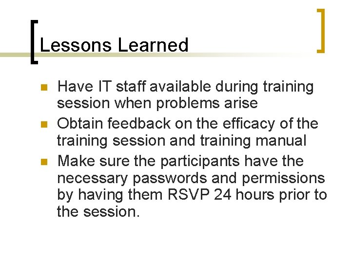 Lessons Learned n n n Have IT staff available during training session when problems