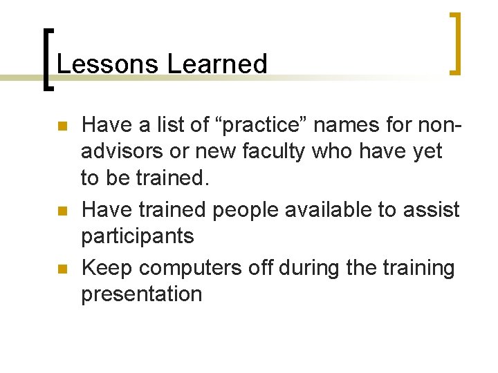 Lessons Learned n n n Have a list of “practice” names for nonadvisors or