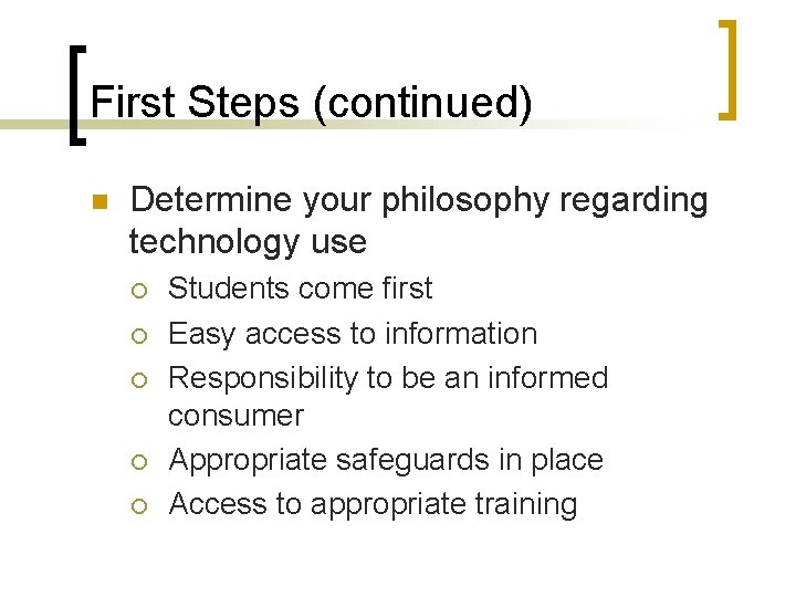 First Steps (continued) n Determine your philosophy regarding technology use ¡ ¡ ¡ Students