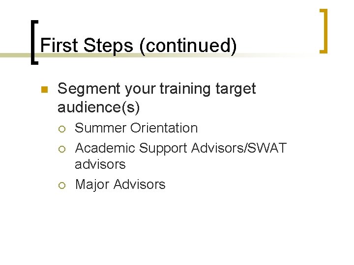 First Steps (continued) n Segment your training target audience(s) ¡ ¡ ¡ Summer Orientation
