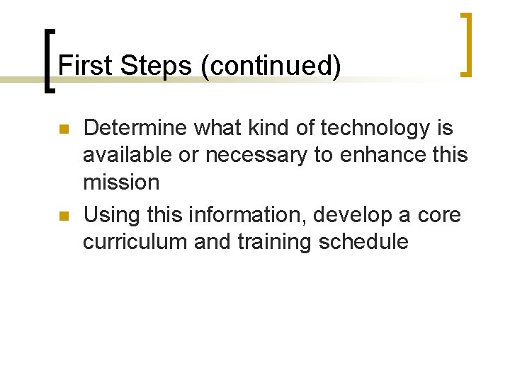 First Steps (continued) n n Determine what kind of technology is available or necessary