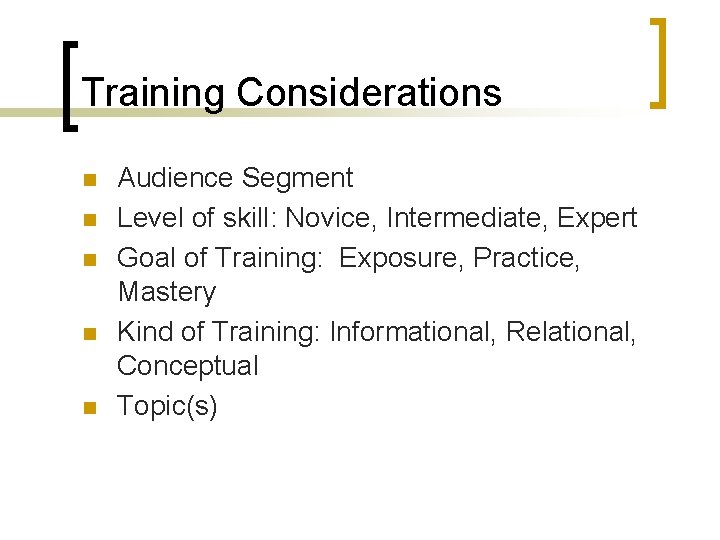 Training Considerations n n n Audience Segment Level of skill: Novice, Intermediate, Expert Goal