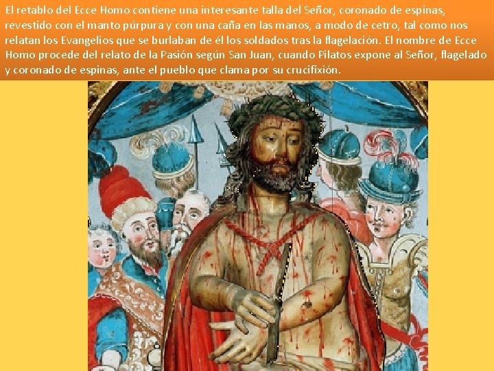 El retablo del Ecce Homo contiene una interesante talla del Señor, coronado de espinas,