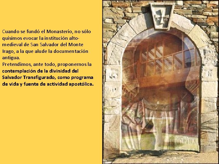 Cuando se fundó el Monasterio, no sólo quisimos evocar la institución altomedieval de San