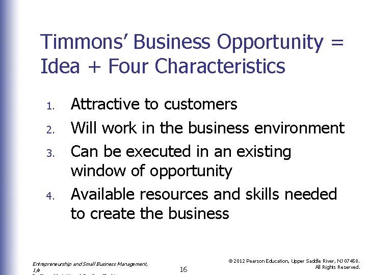 Timmons’ Business Opportunity = Idea + Four Characteristics 1. 2. 3. 4. Attractive to