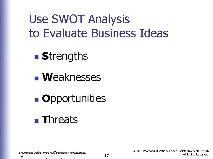 Use SWOT Analysis to Evaluate Business Ideas n Strengths n Weaknesses n Opportunities n