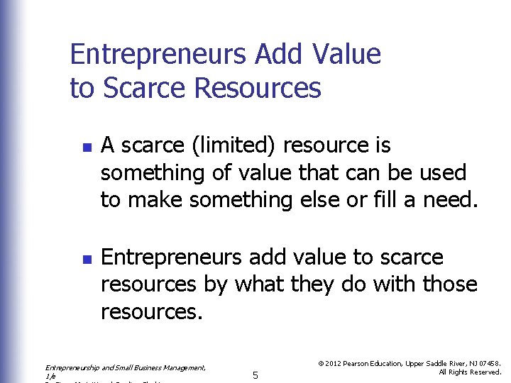 Entrepreneurs Add Value to Scarce Resources n n A scarce (limited) resource is something