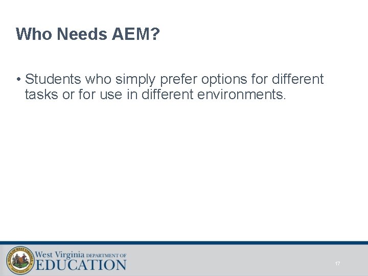 Who Needs AEM? • Students who simply prefer options for different tasks or for