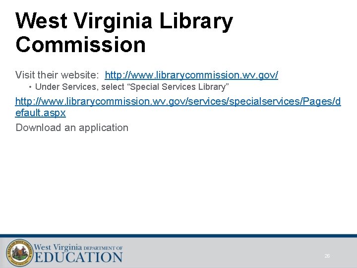 West Virginia Library Commission Visit their website: http: //www. librarycommission. wv. gov/ • Under