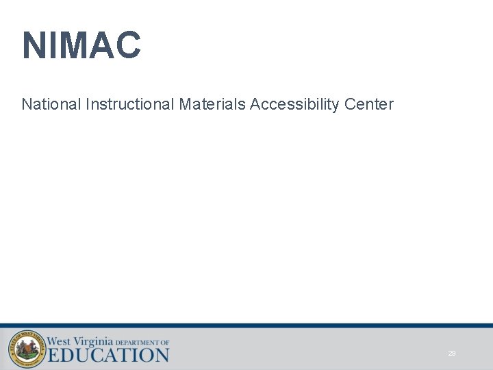 NIMAC National Instructional Materials Accessibility Center 29 