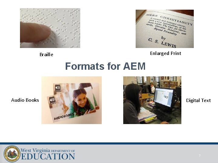 Enlarged Print Braille Formats for AEM Audio Books Digital Text 7 