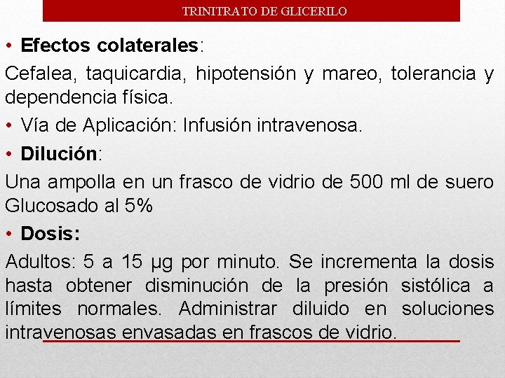 TRINITRATO DE GLICERILO • Efectos colaterales: Cefalea, taquicardia, hipotensión y mareo, tolerancia y dependencia