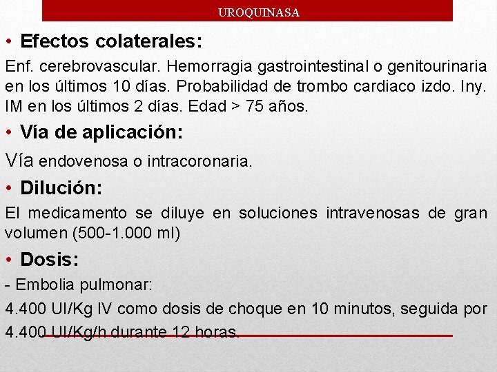 UROQUINASA • Efectos colaterales: Enf. cerebrovascular. Hemorragia gastrointestinal o genitourinaria en los últimos 10