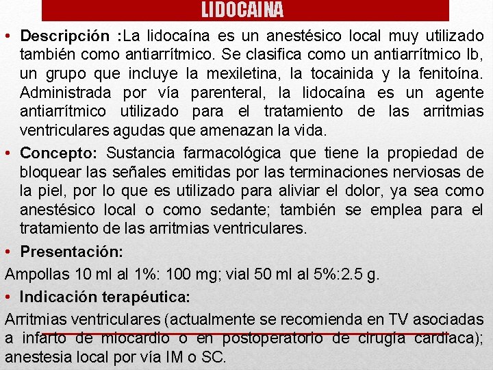 LIDOCAINA • Descripción : La lidocaína es un anestésico local muy utilizado también como
