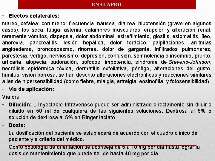 ENALAPRIL • Efectos colaterales: mareo, cefalea; con menor frecuencia, náusea, diarrea, hipotensión (grave en