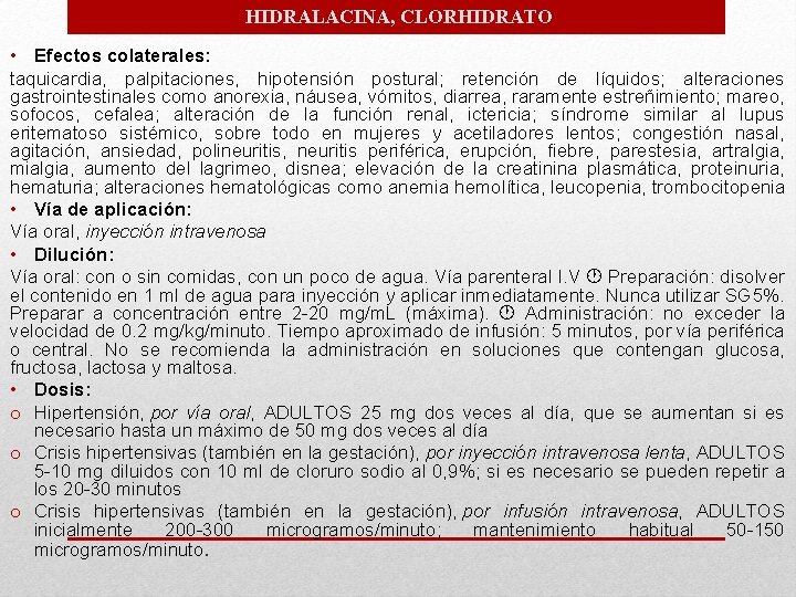 HIDRALACINA, CLORHIDRATO • Efectos colaterales: taquicardia, palpitaciones, hipotensión postural; retención de líquidos; alteraciones gastrointestinales