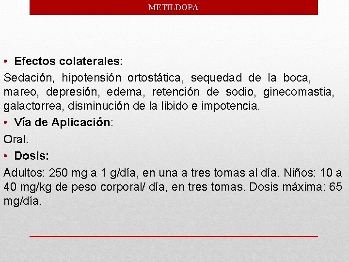 METILDOPA • Efectos colaterales: Sedación, hipotensión ortostática, sequedad de la boca, mareo, depresión, edema,