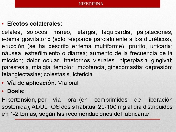 NIFEDIPINA • Efectos colaterales: cefalea, sofocos, mareo, letargia; taquicardia, palpitaciones; edema gravitatorio (sólo responde