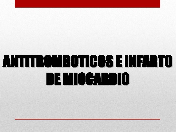 ANTITROMBOTICOS E INFARTO DE MIOCARDIO 