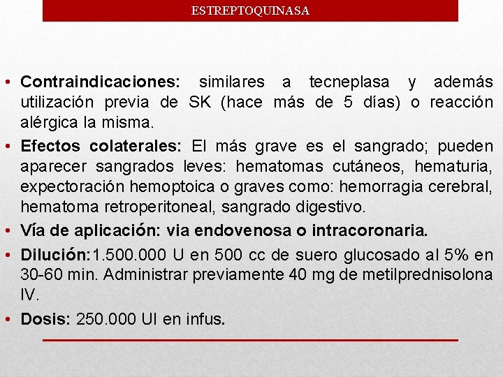 ESTREPTOQUINASA • Contraindicaciones: similares a tecneplasa y además utilización previa de SK (hace más