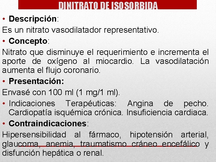 DINITRATO DE ISOSORBIDA • Descripción: Es un nitrato vasodilatador representativo. • Concepto: Nitrato que