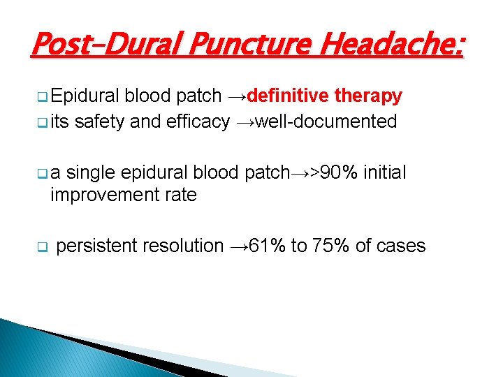 Post–Dural Puncture Headache: q Epidural blood patch →definitive therapy q its safety and efficacy