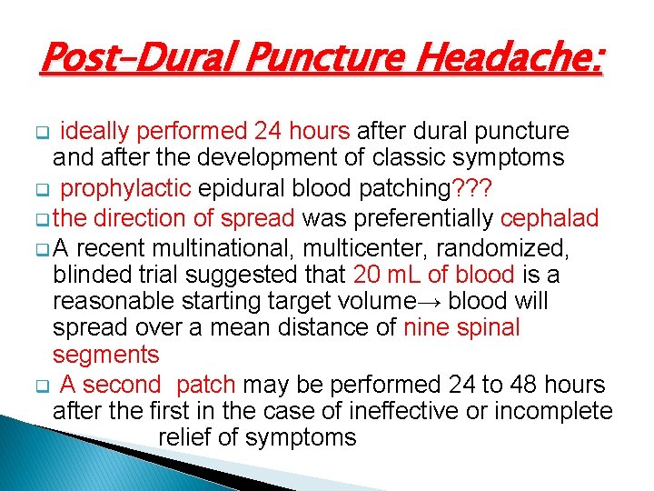 Post–Dural Puncture Headache: ideally performed 24 hours after dural puncture and after the development