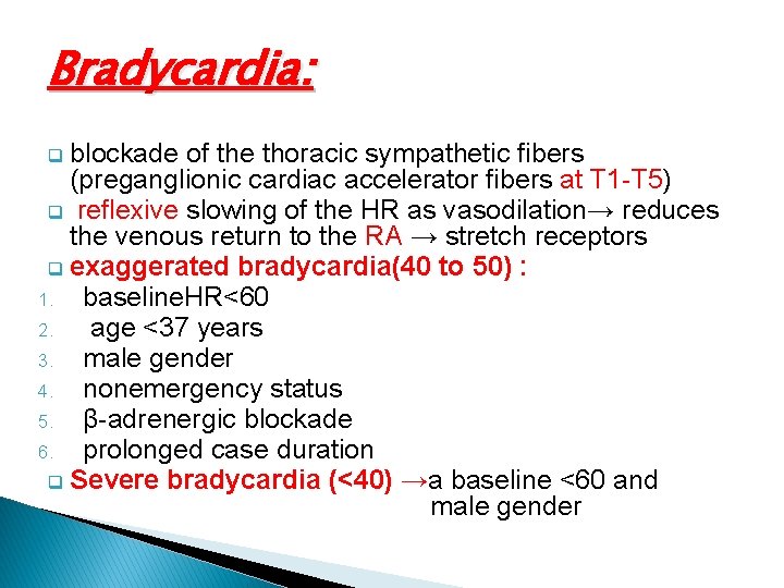 Bradycardia: q blockade of the thoracic sympathetic fibers (preganglionic cardiac accelerator fibers at T